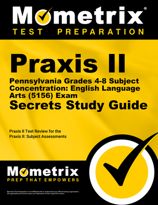 PRAXIS II Pennsylvania Grades 4-8 Subject Concentration: English Language Arts (5156) Exam Secrets Study Guide: PRAXIS II Test Review for the PRAXIS II: Subject Assessments - Mometrix Teacher Certification Test Team (Editor)