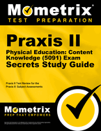 PRAXIS II Physical Education: Content Knowledge (5091) Exam Secrets Study Guide: PRAXIS II Test Review for the PRAXIS II: Subject Assessments