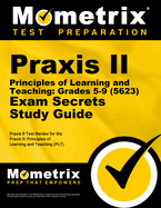 PRAXIS II Principles of Learning and Teaching: Grades 5-9 (5623) Exam Secrets Study Guide: PRAXIS II Test Review for the PRAXIS II: Principles of Learning and Teaching (Plt)