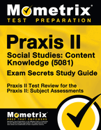 Praxis II Social Studies: Content Knowledge (5081) Exam Secrets Study Guide: Praxis II Test Review for the Praxis II: Subject Assessments