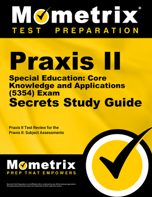 Praxis II Special Education: Core Knowledge and Applications (0354) Exam Secrets Study Guide: Praxis - Praxis II Exam Secrets Test Prep Team