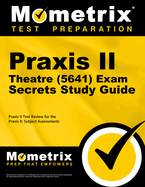 PRAXIS II Theatre (5641) Exam Secrets Study Guide: PRAXIS II Test Review for the PRAXIS II: Subject Assessments