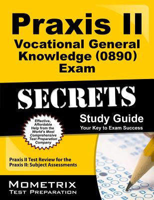 Praxis II Vocational General Knowledge (0890) Exam Secrets Study Guide: Praxis II Test Review for the Praxis II: Subject Assessments - Mometrix Media LLC (Creator)