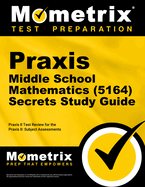 Praxis Middle School Mathematics (5164) Secrets Study Guide: Exam Review and Practice Test for the Praxis Subject Assessments