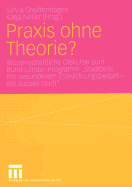 PRAXIS Ohne Theorie?: Wissenschaftliche Diskurse Zum Bund-Lnder-Programm "Stadtteile Mit Besonderem Entwicklungsbedarf -- Die Soziale Stadt"