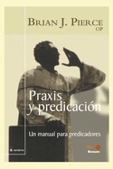 Praxis Y Predicaci?n: un manual para predicadores