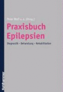 Praxisbuch Epilepsien. Diagnostik, Behandlung, Rehabilitation - Wolf, Peter; Mayer, Thomas; Specht, Ulrich