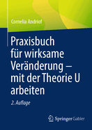 Praxisbuch fr wirksame Vernderung - mit der Theorie U arbeiten