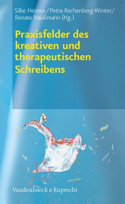 Praxisfelder Des Kreativen Und Therapeutischen Schreibens - Heimes, Silke (Editor), and Rechenberg-Winter, Petra (Editor)