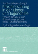 Praxisforschung in Der Kinder- Und Jugendhilfe: Theorie, Beispiele Und Entwicklungsoptionen Eines Forschungsfeldes - Maykus, Stephan (Editor), and Koch, Gunther (Contributions by), and Lambach ( ), Rolf (Contributions by)