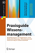 Praxisguide Wissensmanagement: Qualifizieren in Gegenwart Und Zukunft. Planung, Umsetzung Und Controlling in Unternehmen