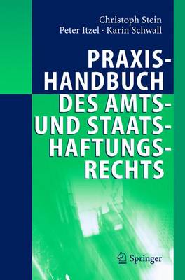 Praxishandbuch des Amts- und Staatshaftungsrechts - Stein, Christoph, and Itzel, Peter, and Schwall, Karin