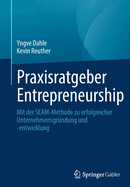 Praxisratgeber Entrepreneurship: Mit der SEAM-Methode zu erfolgreicher Unternehmensgrundung und -entwicklung