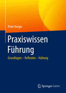 Praxiswissen Fuhrung: Grundlagen - Reflexion - Haltung