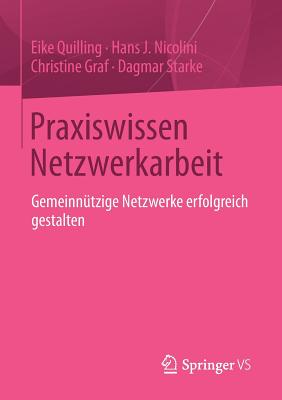 Praxiswissen Netzwerkarbeit: Gemeinntzige Netzwerke Erfolgreich Gestalten - Quilling, Eike, and Nicolini, Hans J, and Graf, Christine