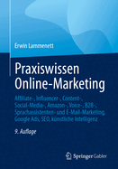 Praxiswissen Online-Marketing: Affiliate-, Influencer-, Content-, Social-Media-, Amazon-, Voice-, B2b-, Sprachassistenten- Und E-Mail-Marketing, Google Ads, Seo, Knstliche Intelligenz