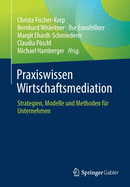 Praxiswissen Wirtschaftsmediation: Strategien, Modelle Und Methoden Fr Unternehmen