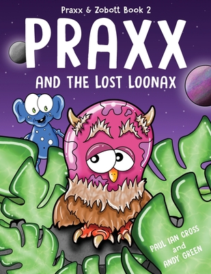 Praxx and the Lost Loonax - Cross, Paul Ian