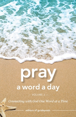 Pray a Word a Day Volume 2: Connecting with God One Word at a Time - Editors of Guideposts
