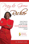 Pray & Grow Richer: Learn How to increase your wealth through seeking & soaking in the presence of God