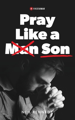 Pray Like a Son - Kennedy, Neil