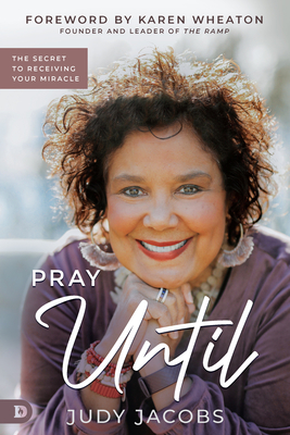 Pray Until: The Secret to Receiving Your Miracle - Jacobs, Judy, and Wheaton, Karen (Foreword by)