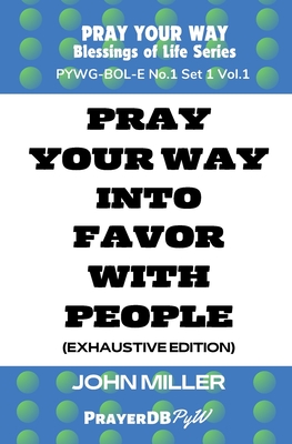 Pray Your Way into Favor With People (Exhaustive Edition) - Books, Prayerdb, and Miller, John