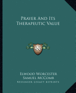 Prayer And Its Therapeutic Value - Worcester, Elwood, and McComb, Samuel