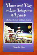 Prayer and Play in Late Tokugawa Japan: Asakusa Sens ji and EDO Society - Hur, Nam-Lin