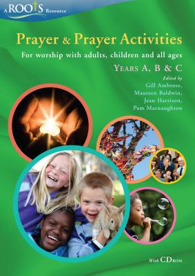 Prayer and Prayer Activities: For Worship with Adults, Children and All-Ages, Years A, B & C - Ambrose, Gill (Editor), and Baldwin, Maureen (Editor), and Harrison, Jean (Editor)