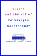 Prayer and the Art of Volkswagen Maintenance: Find God on the Open Road