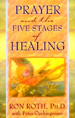 Prayer and the Five Stages of Healing - Roth, Ron, Ph.D.