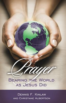 Prayer: Bearing the World as Jesus Does - Kinlaw, Dennis F, and Allison, Joseph D (Editor)