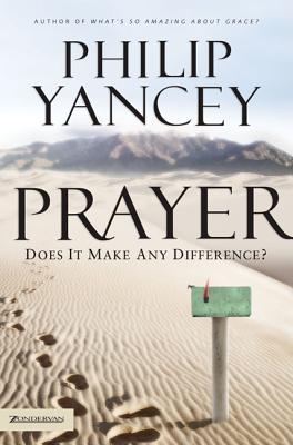 Prayer: Does It Make Any Difference? - Yancey, Philip