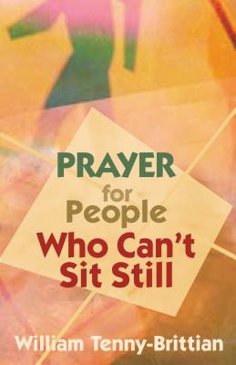 Prayer for People Who Can't Sit Still - Tenny-Brittian, William, Rev.