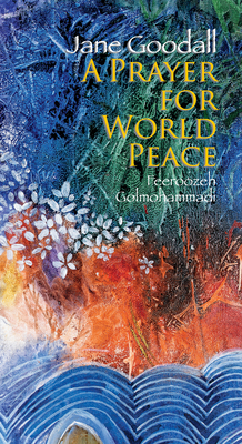 Prayer for World Peace - Goodall, Jane, Dr., Ph.D.