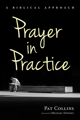 Prayer in Practice - Collins, Pat, and Downey, Michael (Foreword by)