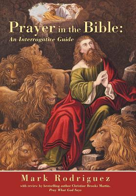 Prayer in the Bible: An Interrogative Guide - Rodriguez, Mark