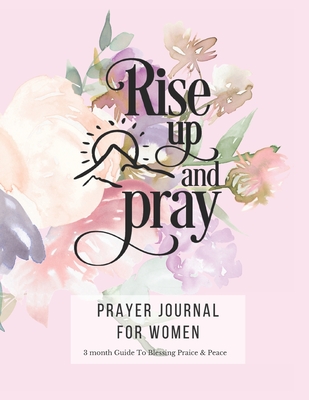 Prayer Journal For Women: 3 Month Guided Notebook Diary To Blessing, Praice & Peace. Christian Bible Verse Quote Cover: Rise Up And Pray 8.5 x 11 Large Size (17.54 x 11.25 inch) - Jenson, Jenni