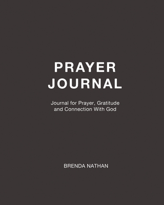 Prayer Journal: Journal for Prayer, Gratitude and Connection With God - Nathan, Brenda