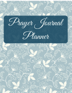 Prayer Journal Planner: Blue Vintage Floral Design with Calendar 2018-2019, Daily Guide for Prayer, Praise and Thanks Workbook: Size 8.5x11 Inches Extra Large Made in USA