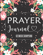 Prayer Journal: Prayer Journal Women 52 Week Scripture, Bible Devotional Study Guide & Workbook, Great Gift Idea, Beautiful Floral Glossy Cover, 8 x 10