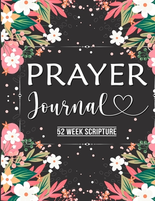 Prayer Journal: Prayer Journal Women 52 Week Scripture, Bible Devotional Study Guide & Workbook, Great Gift Idea, Beautiful Floral Glossy Cover, 8 x 10 - Robinson, Dana