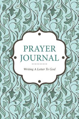 Prayer Journal Writing a Letter to God - Scott, Colin (Creator), and Speedy Publishing LLC (Creator)