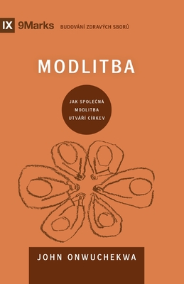 Prayer / Modlitba: How Praying Together Shapes the Church / JAK SPOLE N? MODLITBA UTV? ? C?RKEV - Onwuchekwa, John