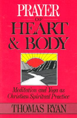 Prayer of Heart and Body: Meditation and Yoga as Christian Spiritual Practice - Csp, Thomas Ryan, and Vanier, Jean (Foreword by)