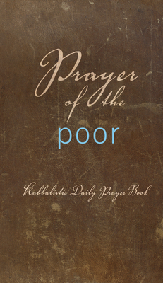 Prayer of the Poor: Kabbalistic Daily Prayer Book - From the Teachings of Berg, Rav (Commentaries by)