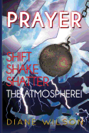 Prayer: Shift-Shake-Shatter the Atmosphere