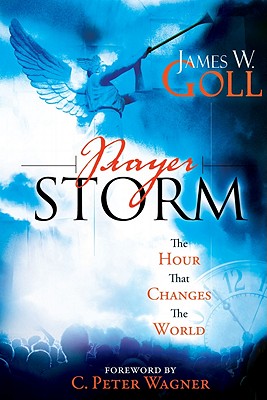 Prayer Storm: The Hour That Changes the World - Goll, James W