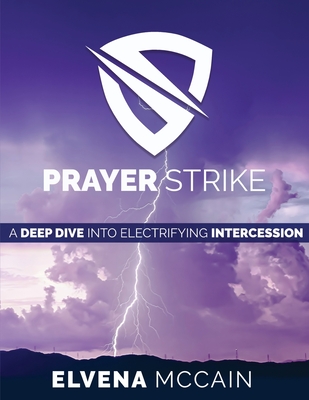 Prayer Strike: A Deep Dive into Electrifying Intercession - Hotchkin, Robert (Contributions by), and King, Patricia, and McCain, Elvena